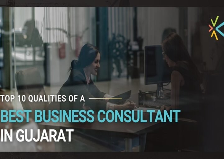 Top 10 qualities of the best business consultant in Gujarat
