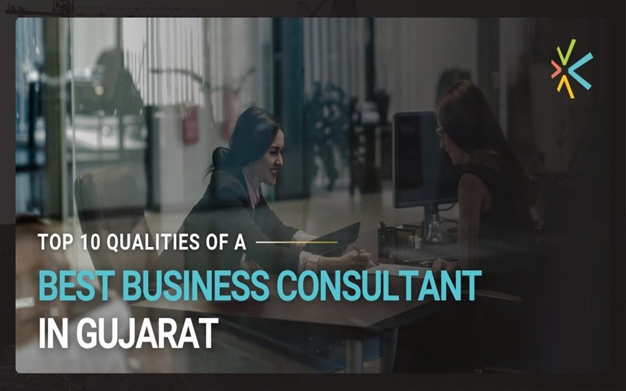 Top 10 qualities of the best business consultant in Gujarat